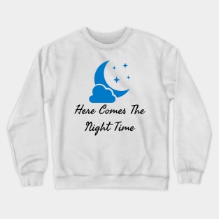 Here Comes The Night Time Crewneck Sweatshirt